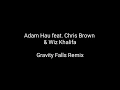 Download Lagu Adam Hau- Gravity Falls Remix (Lyrics) Ft. Chris Brown \u0026 Wiz Khalifa (Till I Die)