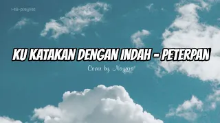 Download Ku Katakan Dengan Indah - Peterpan (Lyrics) Cover NAZARA || HIS-playlist MP3