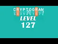 Cryptogram Level 127 Answers Go Answer