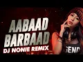 Download Lagu Aabaad Barbaad | Arijit Singh | Remix | DJ NONIE | Bollywood songs 2021
