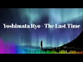 Yoshimata Ryo - The Last Time