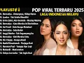 Download Lagu PLAYLIST LAGU LAGU POP VIRAL INDONESIA 2025 !!! DARI BERNADYA, LYODRA, TIARA, MAHALINI, DLL !!!