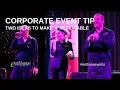 TWO TIPS TO MAKE YOUR NEXT CORPORATE EVENT MEMORABLE