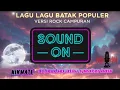 Kumpulan lagu batak || lagu lagu populer 2025|| lagu baru || lagu nonstop || versi rock campuran