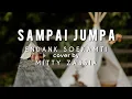 Download Lagu SAMPAI JUMPA  ‼️ LIRIK - ENDANK SOEKAMTI (cover by MITTY ZASSIA)