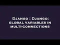 Django Django global variables in multi-connections