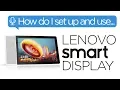 Smart Home - How Do I Set Up and Use the Lenovo Smart Display