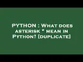 PYTHON What does asterisk mean in Python