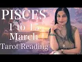PISCES Tarot reading 1st to 15th March 2026