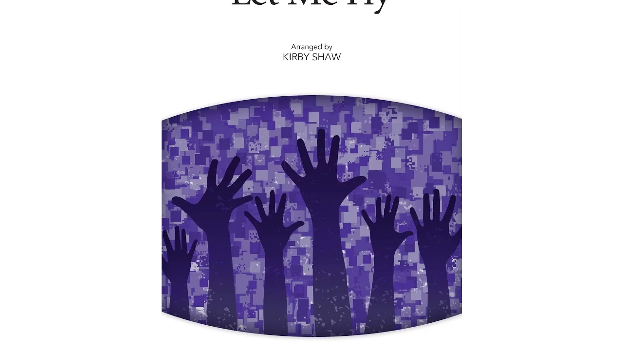 Let Me Fly (SATB Choir) - Arranged by Kirby Shaw Let Me Fly (SATB Choir) - Arranged by Kirby Shaw