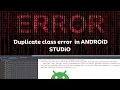 Fixed Duplicate class error in ANDROiD STUDiO