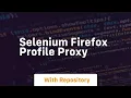 selenium firefox profile proxy