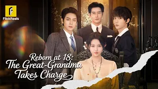 Reborn At 18 The Great Grandma Takes Charge Flickreels 