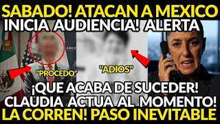 SABADO! ATACAAN A MEXICO, INICIA AUDIENCIA, LA CORREN, CLAUDIA ACTUA AL MOMENTO QUE ACABA DE PASAR