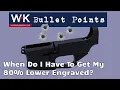 Bullet Points When Do I Have to Get My 80 Lower Engraved