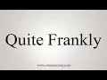 How To Say Quite Frankly