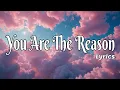Download Lagu You Are The Reason – Full Lyrics Video | Love Lyrics | Romantic Love Song