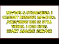 I cannot remove apache2 dir is still there I can still start apache service