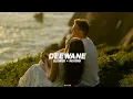Lagu Deewane - [Slowed + Reverb] || Navaan Sandhu || Kavix - LoFi