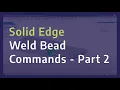 Weldments in Solid Edge - Weld Bead Commands