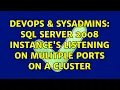 DevOps SysAdmins SQL Server 2008 instance s listening on mulitple ports on a cluster