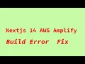 Nextjs 14 AWS Amplify Build Error Fix