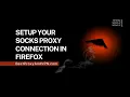 Setup Your SOCKS Proxy Connection in Firefox
