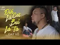 Download Lagu Đạt Võ - Đời Là Cát Bụi Là Ta Mới 2024 | Nghe Đạt Võ Hát Nhạc Đạo Đời Mà Chấn Động Cả Lòng Người