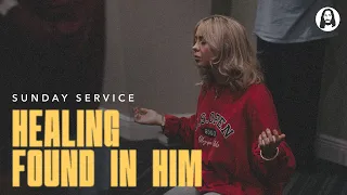 Healing Found in Him | Sunday Night Service | August 30th