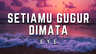 eye setiamu gugur di mata lirik eye setiamugugurdimata lirik