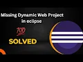 how to add dynamic web Project in eclipse dynamic web Project missing in eclipse java web app