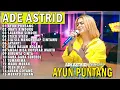 Download Lagu AYUN PUNTANG OBATI RINDUKU SALAHMU SENDIRI | ADE ASTRID X GERENGSENG TEAM FULL ALBUM  BAJIDOR