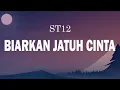 St12 - Biarkan jatuh cinta [ LIRIK ]