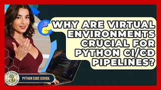 Why Are Virtual Environments Crucial For Python Pipelines - Python Code School
