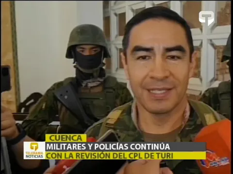 Militares y policías continúa con la revisión del CPL de Turi