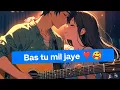 Lagu Bas Tu Mil jaye ❣️🥰 - The Ultimate Romantic Hindi Melody
