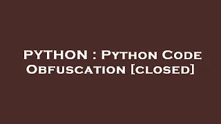 PYTHON Python Code Obfuscation