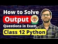 How to write Output of any Program Class 12 Computer Science Class 12 Python in Hindi