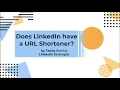 Does LinkedIn have a URL Shortener and when does it use it