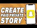 How to Create Paid Private Story on Snapchat 2025