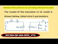 Lagu Two port network: The model of the transistor in CE mode is shown below, Determine h parameters.