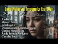 Lagu Malaysia Lama Populer |  Lagu Malaysia Tanpa Iklan | Lagu Malaysia Era 90an
