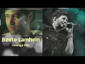 Beete Lamhe - Lounge Mix | HQ Audio | K.K. | Mithoon