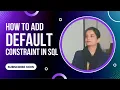 Adding Default constraint on table Attributes Learn SQL Using MS SQL