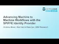 Advancing Machine to Machine Workflows with the SPIFFE Identity Provider - Andrew Block Maia Iyer