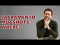 Where To Find Sacramento California Mugshots