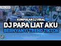 Download Lagu KUMPULAN DJ VIRAL TIKTOK 2024 || DJ PAPA LIAT AKU BERNYANYI SAMBIL BERMAIN MUSIK DJ TREND FYP TIKTOK