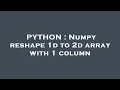 PYTHON Numpy reshape 1d to 2d array with 1 column