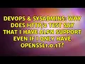 Why does test say that I have ALPN support even if I only have OpenSSL1 0 1t