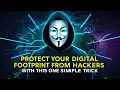 PROTECT Your Digital Footprint from Hackers with This ONE Simple Trick